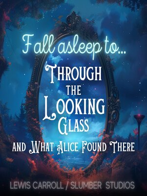 cover image of Fall Asleep to Through the Looking Glass and What Alice Found There